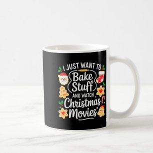 I Just Want To Bake Stuff And Watch Christmas Movi Coffee Mug
