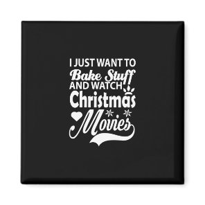 i just want to bake stuff and watch christmas movi magnet