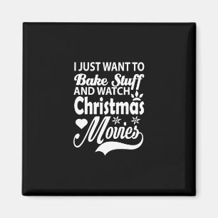 i just want to bake stuff and watch christmas movi magnet