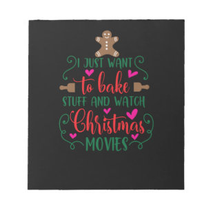 I just want to bake stuff and watch Christmas movi Notepad
