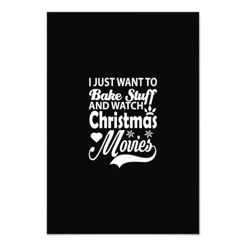 i just want to bake stuff and watch christmas movi photo print