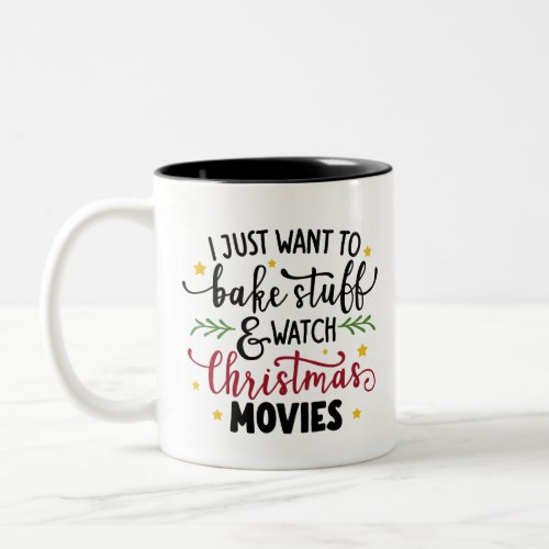 I Just Want To Bake Stuff And Watch Christmas Movi Two_Tone Coffee Mug