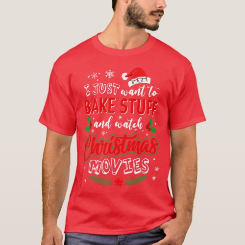 I Just Want To Bake Stuff And Watch Christmas TShi T_Shirt