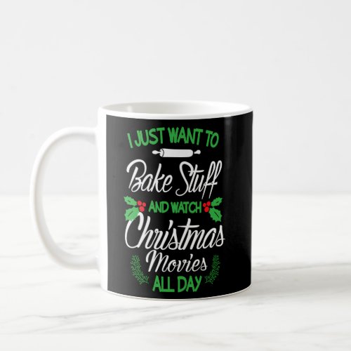 I Just Want To Bake Stuff And Watch Movies All Day Coffee Mug