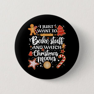 I Just Want To Bake Stuff And Watch Xmas Movies Button