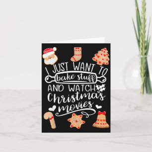 I Just Want To Bake Stuff Watch Christmas Movies C Card