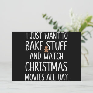 I Just Want To Bake Stuff Watch Christmas Movies Holiday Card