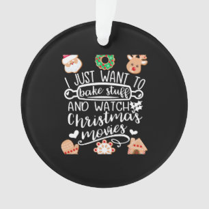 I Just Want to Bake Stuff Watch Christmas Movies M Ornament