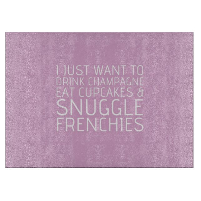 I Just Want To - Champagne & Frenchies Cutting Board (Front)