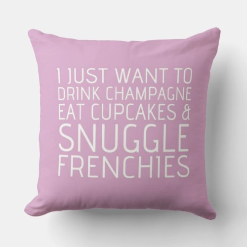 I Just Want To _ Champagne  Frenchies Throw Pillow