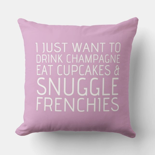 I Just Want To - Champagne & Frenchies Throw Pillow (Front)