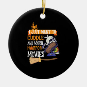 I Just Want To Cuddle And Watch Horror Movies Ceramic Ornament