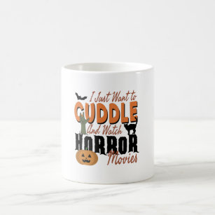I just want to Cuddle and watch Horror movies Coffee Mug