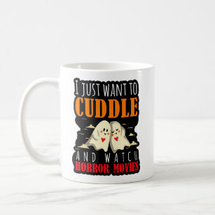 I Just Want To Cuddle And Watch Horror Movies Coffee Mug