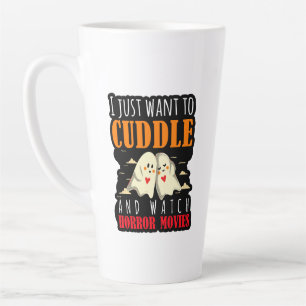 I Just Want To Cuddle And Watch Horror Movies Latte Mug