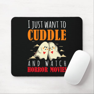 I Just Want To Cuddle And Watch Horror Movies Mouse Pad