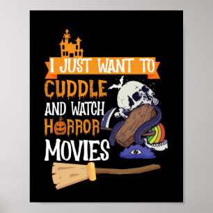 I Just Want To Cuddle And Watch Horror Movies Poster