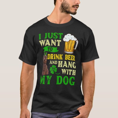 I Just Want To Drink Beer And Hang My Irish Water  T_Shirt