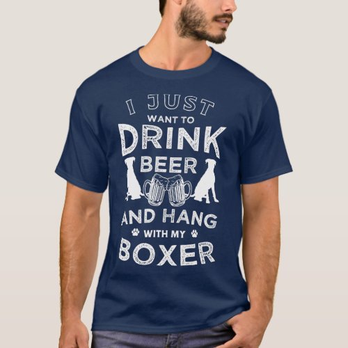 I just want to drink beer and hang with my Boxer F T_Shirt