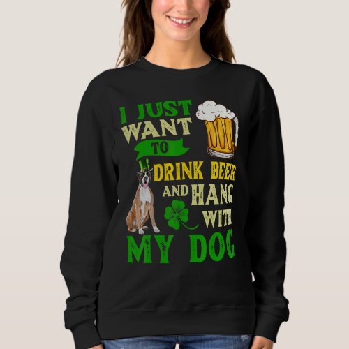 I Just Want To Drink Beer And Hang With My Boxer Sweatshirt