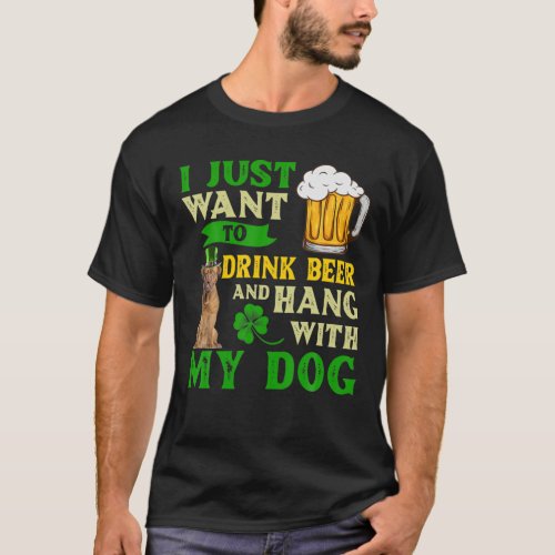 I Just Want To Drink Beer And Hang With My Dogue D T_Shirt