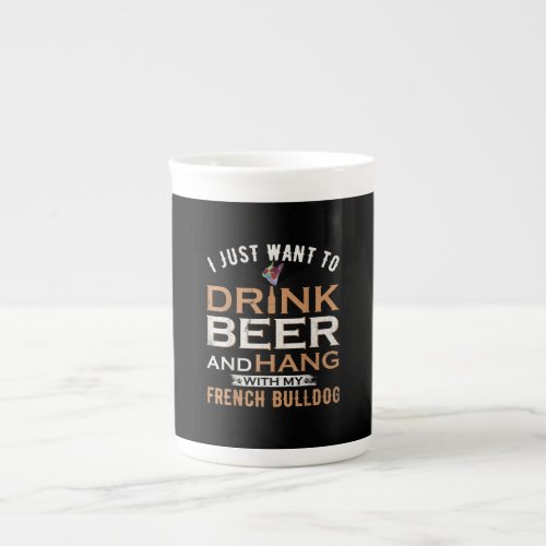 I Just Want To Drink Beer And Hang With My French Bone China Mug
