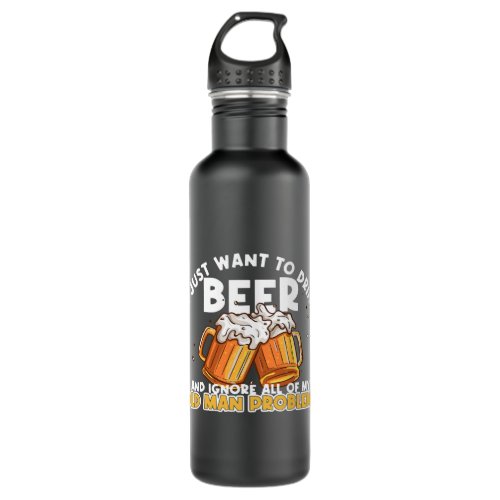 I Just Want To Drink Beer And Ignore All Of My Old Stainless Steel Water Bottle