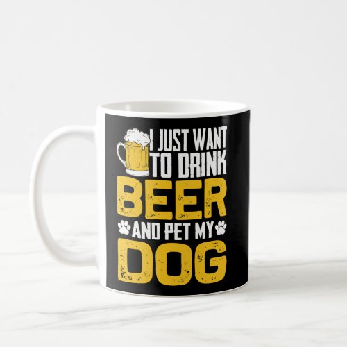 I Just Want To Drink Beer And Pet My Dog Hoodie Coffee Mug