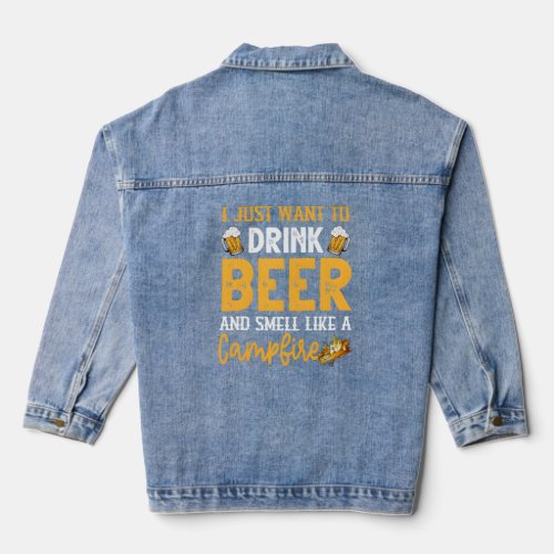 I Just Want To Drink Beer And Smell Like A Campfir Denim Jacket