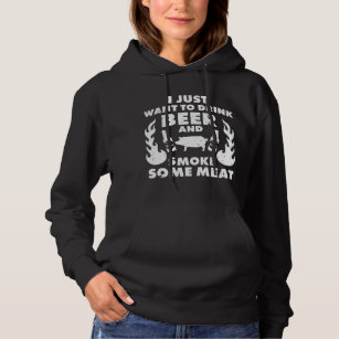 I just want to drink Beer and smoke Meat! BBQ Gril Hoodie