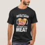 I Just Want To Drink Beer And Smoke Meat Drinking T-Shirt