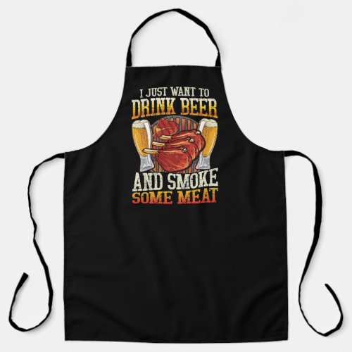 I Just Want To Drink Beer And Smoke Some Meat Apron