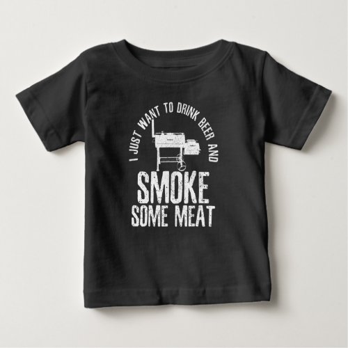 I Just Want To Drink Beer And Smoke Some Meat BBQ Baby T_Shirt