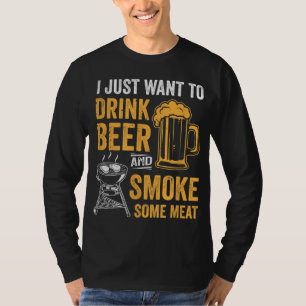 I Just Want To Drink Beer And Smoke Some Meat BBQ T-Shirt