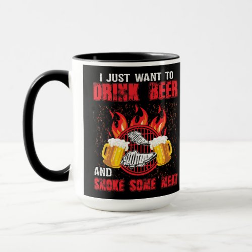 I Just Want To Drink Beer And Smoke Some Meat Mug
