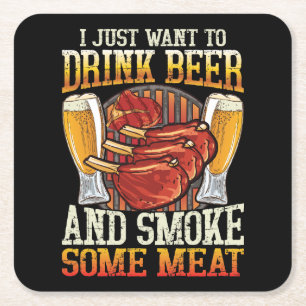 I Just Want To Drink Beer And Smoke Some Meat Squa Square Paper Coaster