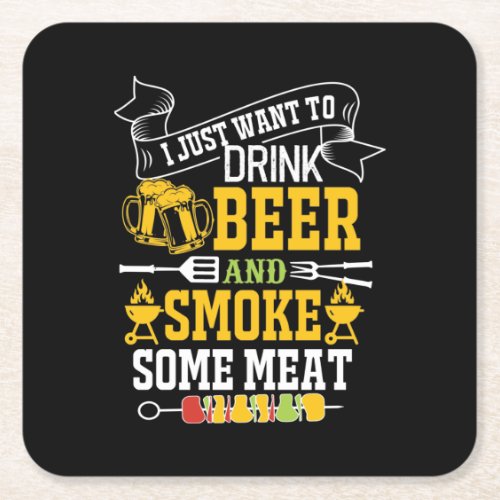 I Just Want To Drink Beer And Smoke Some Meat Square Paper Coaster