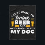 I Just Want To Drink Beer And Watch Biathlon With  Fleece Blanket<br><div class="desc">I Just Want To Drink Beer And Watch Biathlon With My Dog</div>