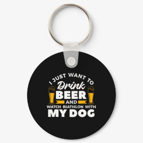 I Just Want To Drink Beer And Watch Biathlon With  Keychain