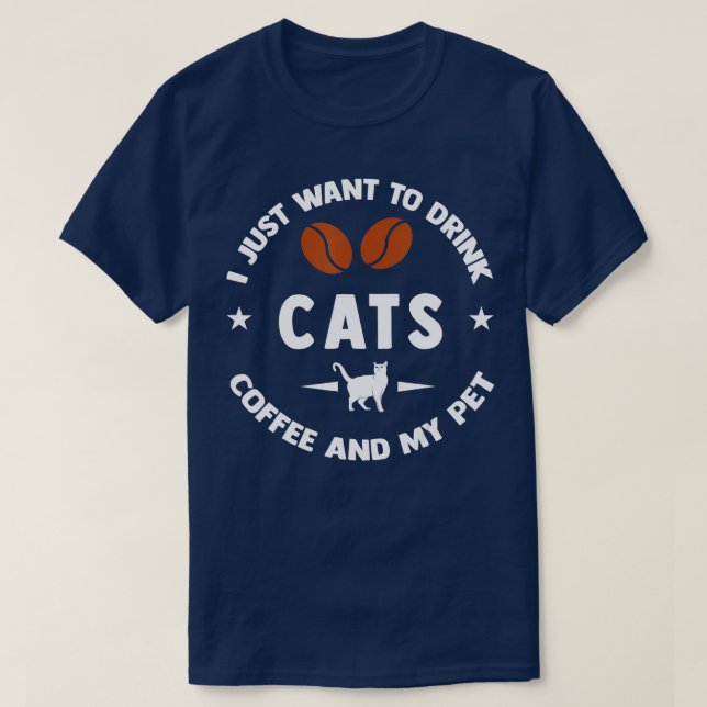 I Just Want To Drink Coffee And My Pet  T-Shirt (Design Front)