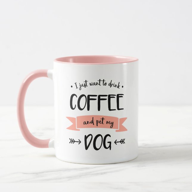 I Just Want to Drink Coffee and Pet My Dog Mug (Left)