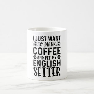 I Just Want To Drink Coffee And Pet My English Set Coffee Mug