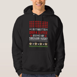 I Just Want To Drink Coffee And Pet My Siberian Hu Hoodie