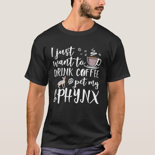 I Just Want To Drink Coffee And Pet My Sphynx Cat T-Shirt (Front)