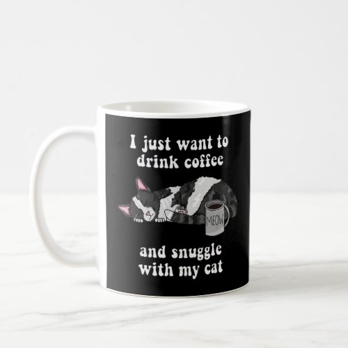 I Just Want To Drink Coffee And Snuggle With My Ca Coffee Mug
