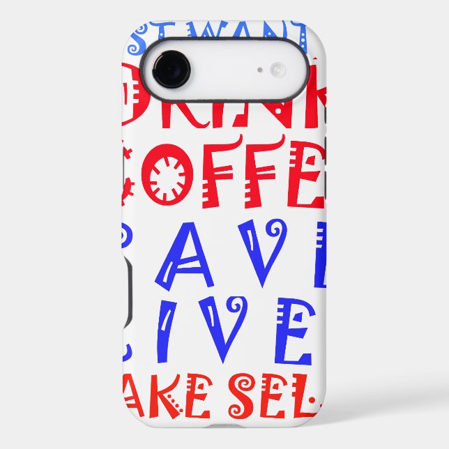 I Just want to drink coffee Case-Mate iPhone Case (Back)