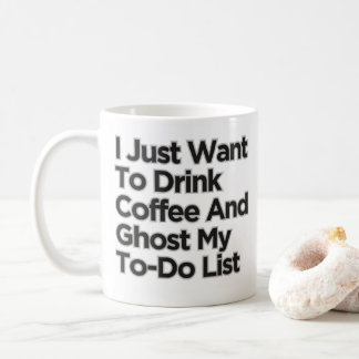 I Just Want To Drink Coffee Funny Sarcastic Mug