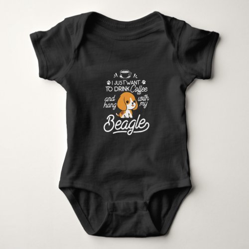 I Just Want To Drink Coffee  Hang With My Beagle Baby Bodysuit