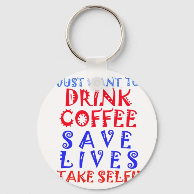I Just want to drink coffee Keychain (Front)
