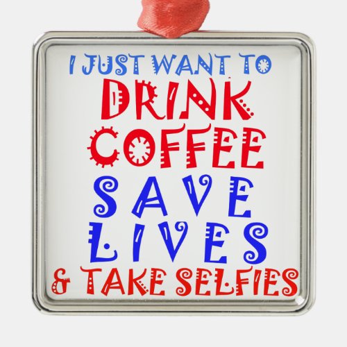 I Just want to drink coffee Metal Ornament